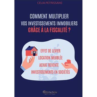 Comment Multiplier Vos Investissements Immobiliers Gr Ce La Fiscalit