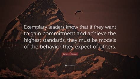 James M Kouzes Quote Exemplary Leaders Know That If They Want To