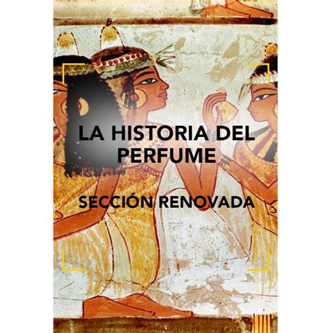 La Historia Del Perfume Sección Renovada Fundación Academia Del Perfume