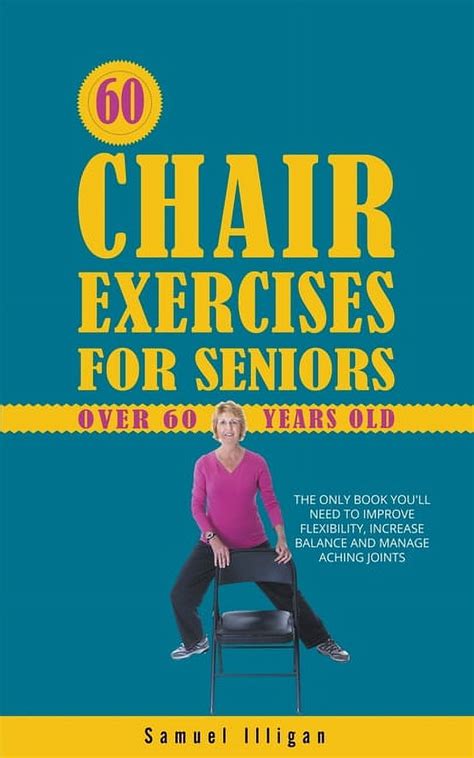 60 Chair Exercises For Seniors Over 60 Years Old The Only Book Youll