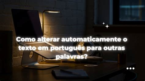 Tutorial Como mudar automaticamente as palavras em português de um