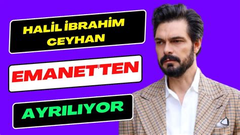 Halil Brahim Ceyhan Son Karar N Verdi Sezon Sonunda Emanet