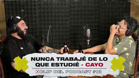 Nunca Trabaj De Lo Que Estudi Cayo Clip Del Podcast El Blog