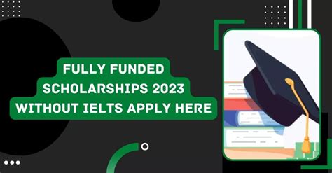 Fully Funded Scholarships 2023 Without Ielts Apply Here