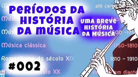 🎼uma Breve Historia Da Música Períodos Da História Da Música 002 🎶