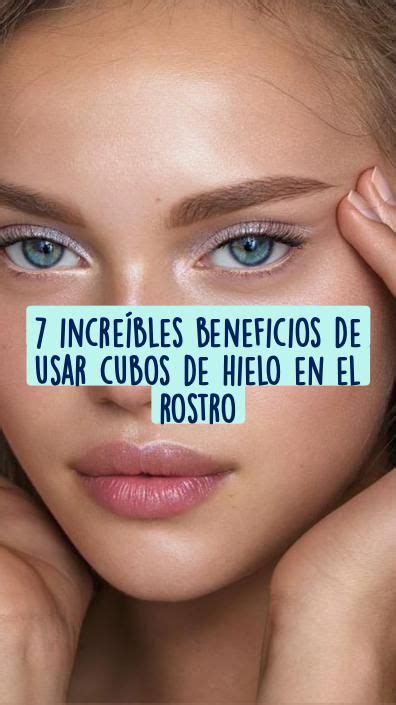 7 increíbles beneficios de usar cubos de hielo en el rostro Tips de