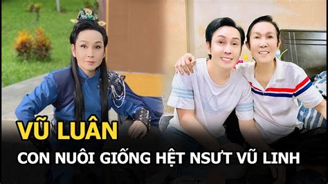 Vũ Luân Con nuôi giống hệt NSƯT Vũ Linh trải qua 2 mối tình buồn và