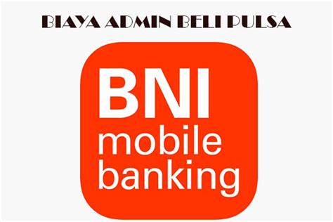 10 Cara Beli Pulsa Lewat M Banking BNI Syarat Biaya Limit