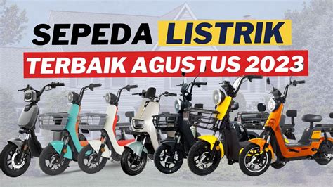 10 REKOMENDASI SEPEDA LISTRIK TERBAIK AGUSTUS 2023 REVIEW SEPEDA