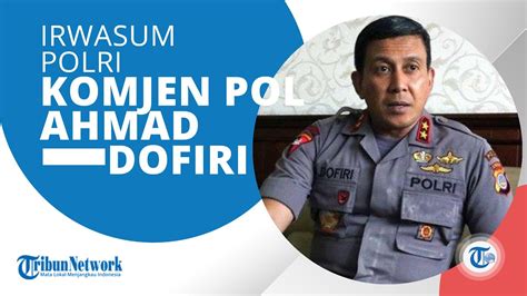 Profil Komjen Pol Ahmad Dofiri Yang Kini Jabat Irwasum Polri Tercatat