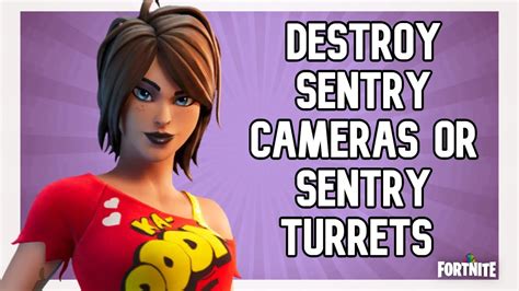 Destroy Sentry Cameras Or Sentry Turrets Fortnite TNTina Challenges