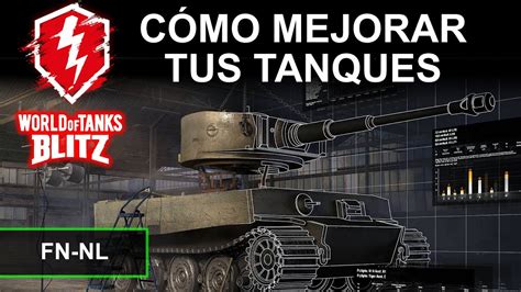 C Mo Mejorar Tus Tanques En World Of Tanks Blitz En Espa Ol M Xico Fn