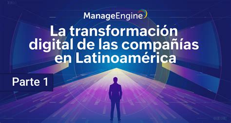 La Transformación Digital En Las Empresas De Latinoamérica Parte 1