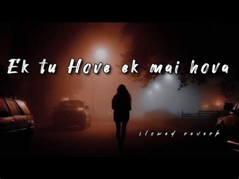 Ek Tu Hove Ek Mai Hova Slowed And Reverb Yaarian Asi Gabur Punjabi