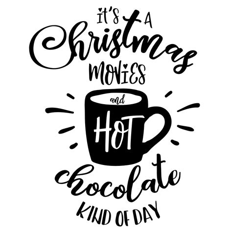 It S A Christmas Movies And Hot Chocolate Kind Of Day Holiday Free Svg