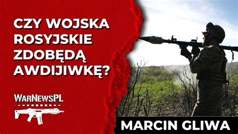 Czy wojska rosyjskie zdobędą Awdijiwkę Marcin Gliwa YouTube