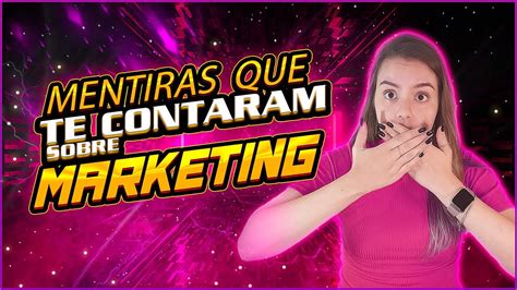 3 Mentiras Que Te Contaram Sobre O Marketing Digital Segredo Revelado