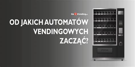 Jakie Automaty Sprzedające Są Najlepsze Na Start Go2vending