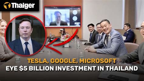 Thailand News Tesla Google Microsoft Eye Billion Investment In