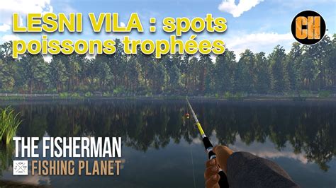 Fishing Planet Tuto Lac Lesni Vila Spots Des Poissons Troph Es