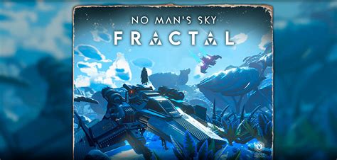 No Man s Sky sigue creciendo con Fractal así es su última actualización