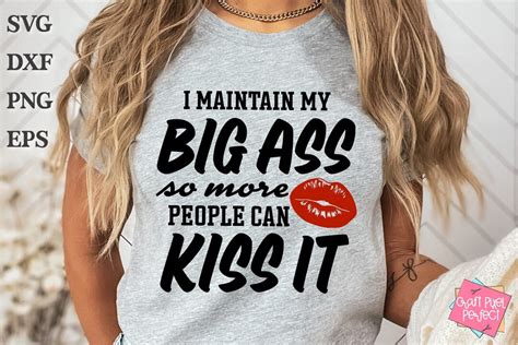 I Maintain My Big Ass So More People Can Kiss It Snarky Shirt Saying Sarcastic Quote Adulting