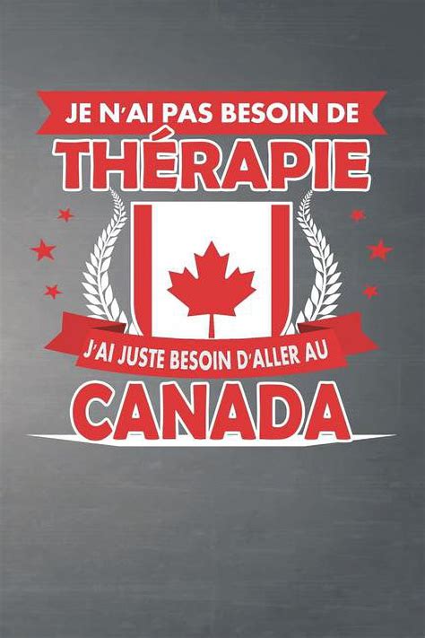 Je N ai Pas Besoin De Thérapie J ai Juste Besoin D aller Au Canada