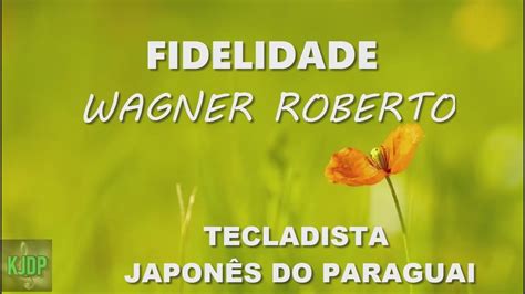 Fidelidade Wagner Roberto Youtube