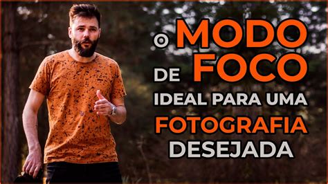 O Modo De Foco Ideal Para Uma Fotografia Desejada Deskunzplicando