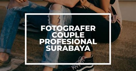 Fotografer Couple Profesional Surabaya Jasa Fotografi Surabaya Jasa