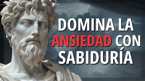 DOMINA LA ANSIEDAD CON 12 CONSEJOS ESTOICOS ALCANZA UNA MENTE