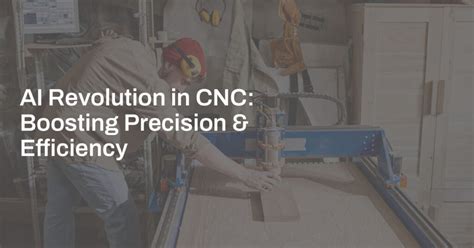 AI Revolution in CNC: Boosting Precision & Efficiency