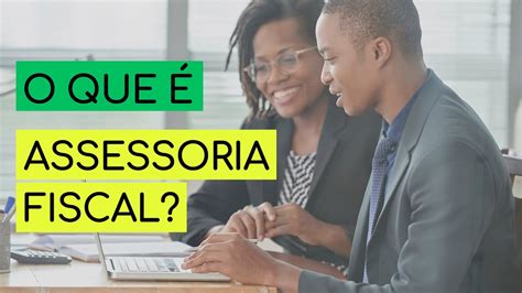 O Que É Assessoria Fiscal Youtube