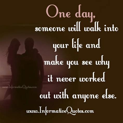 One Day Someone Will Walk Into Your Life Informative Quotes