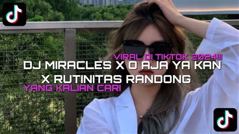 DJ MIRACLES X O AJA YA KAN X RUTINITAS RADONG VIRAL TIKTOK 2024 YANG