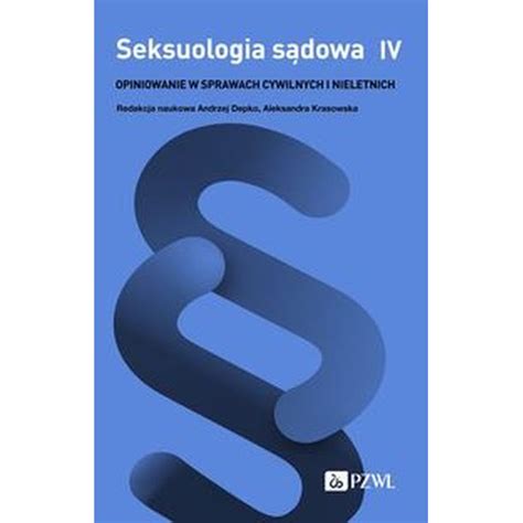 Seksuologia sądowa t 4 opiniowanie w sprawach cywilnych i nieletnich