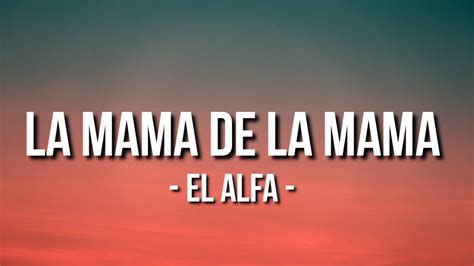 La Mama De La Mama El Alfa Letralyrics Youtube