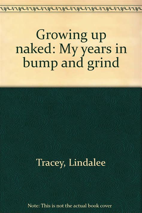 Growing Up Naked My Years In Bump And Grind Lindalee Tracey 9781550544718 Amazon Books
