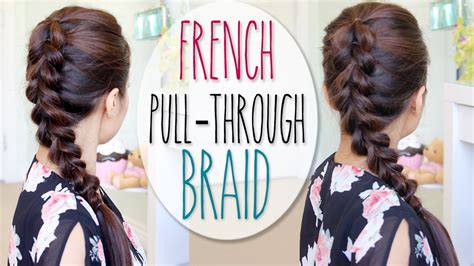 French Pull Through Braid Hair Tutorial Faux Dutch Braid Hairstyle