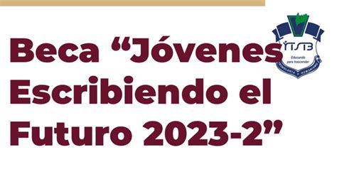 Beca Jóvenes Escribindo El Futuro 2023 2 Tecnm Campus Tierra Blanca