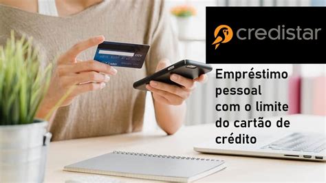 Empréstimo pessoal o limite do cartão de crédito é na Credistar