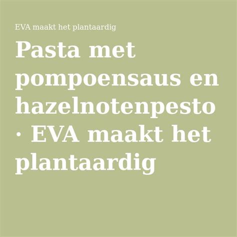 Pasta Met Pompoensaus En Hazelnotenpesto EVA Maakt Het Plantaardig