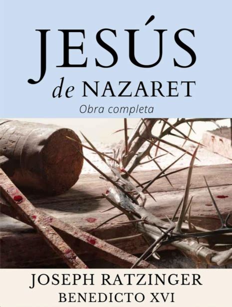 Jesús de Nazaret Obras Completas Joseph Ratzinger Benedicto XVI