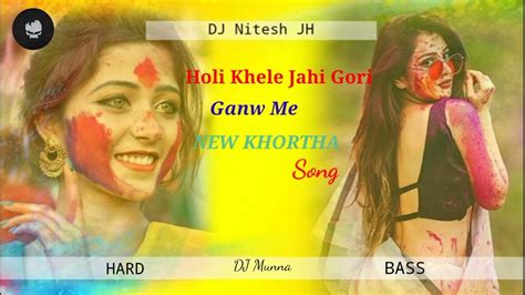 Holi Khele Jahi Gori Ganw Me Holi Spl Khortha Song Hard Bass 💥 Dj