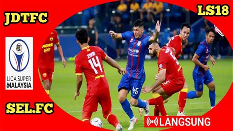 Siaran Langsung Johor Darul Ta Zim Fc Vs Selangor Fc Liga Super