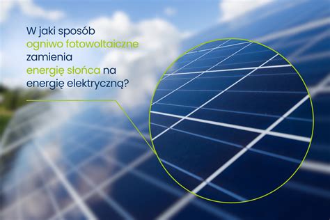 Zasada działania ogniw fotowoltaicznych zamiana energii