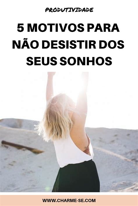 Motivos Para N O Desistir Dos Seus Sonhos Sonhos Motiva O Para