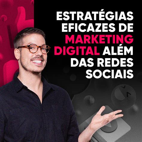 Estratégias Eficazes De Marketing Digital Além Das Redes Sociais Blog