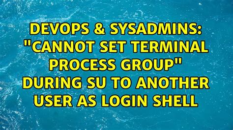 DevOps SysAdmins Cannot Set Terminal Process Group During Su To