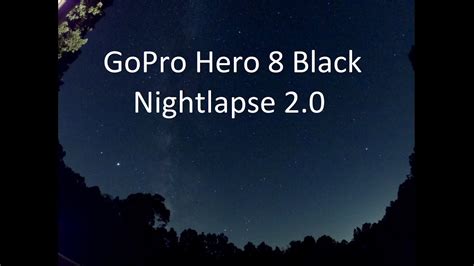 Gopro Hero 8 Black Nightlapse Of The Milky Way Youtube